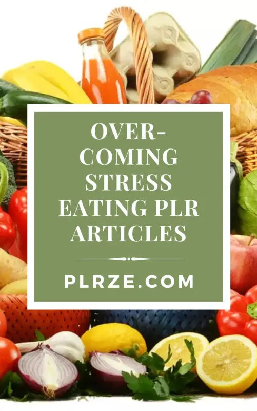 Overcoming Stress Eating PLR Articles - 2023 Private Label Rights