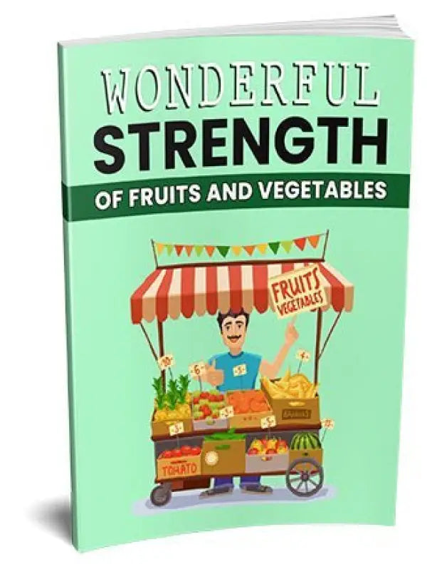 Strength of Fruit and Vegetables Ebook MRR - 2024 Private Label Rights